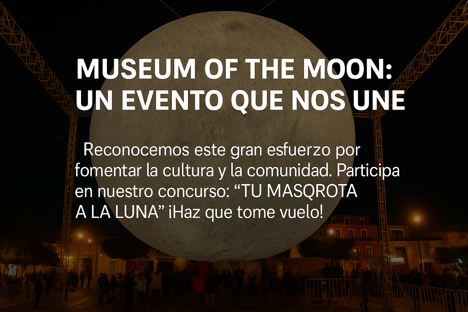 La Luna en Querétaro y MasQrota a la Luna en Plaza de los Fundadores